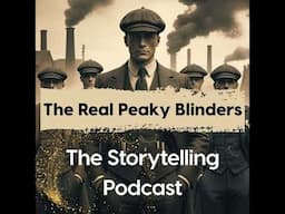 The Storytelling Podcast - Ep 5 - The Real Peaky Blinders