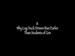8. Why Log-Truck Drivers Rise Earlier Than Students of Zen