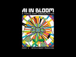 AI in Bloom, A Three-Part Conversation: Part 3 — Intelligent Medicine