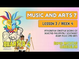 (PART2) QUARTER 4 - WEEK 4 - LESSON 3 - MUSIC AND ARTS 7 / DEPED MATATAG CURRICULUM