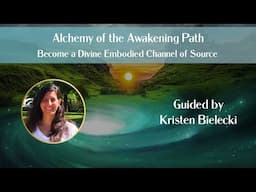 ✨🌈💗 Alchemy of the Awakening Path ~ Guided by Kristen Bielecki