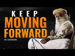 Sadhguru's Motivational Speech | KEEP MOVING FORWARD