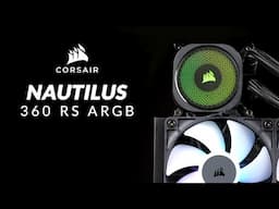When Corsair Goes Budget - Corsair Nautilus 360 RS ARGB