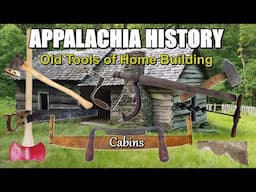 Appalachian History of Old Tools and Ways of Cabin Building