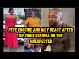 PETE EDOCHIE ANG RILY REACT AFTER MD CHRIS EZENWA DO THE UNEXPECTED