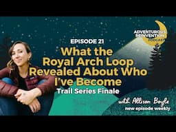 Ep 021. What the Royal Arch Loop Revealed About Who I’ve Become (Trail Series Finale)