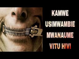KAMWE USIMWAMBIE MUMEO VITU HIVI 5 Hata KAMA UNAMPENDA SANA!