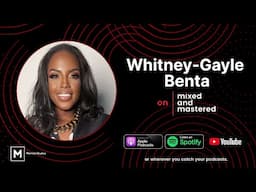 Mixed and Mastered: Whitney-Gayle Benta