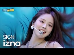 izna(이즈나)의 ＜SIGN＞♬ l #주간아이돌 l EP.697