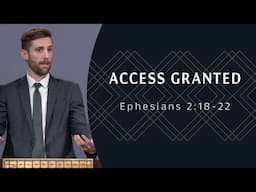 Access Granted | Ephesians 2:18-22 | Caleb Koornneef