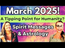 March 2025: A Tipping Point for Humanity?  Messages for Each Zodiac