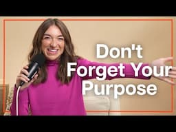 Don't Forget Your Purpose: A Soul-Level Reminder