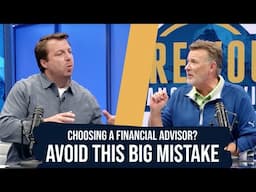 Don't Make This BIG Mistake When Choosing a Financial Advisor