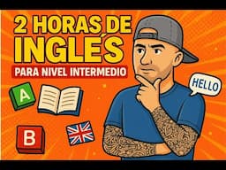 2 horas de INGLÉS para nivel INTERMEDIO / claves, trucos y más