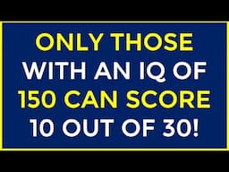 ONLY THOSE WITH AN IQ OF 150 CAN SCORE 10 OUT OF 30! #challenge 171