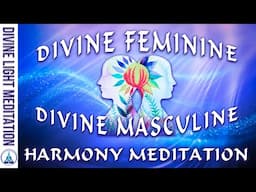 MASCULINE ENERGIES & FEMININE ENERGIES HARMONY MEDITATION ~ DIVINE MASCULINE DIVINE FEMININE HEALING