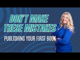 How to Avoid Costly Mistakes When Publishing Your First Book