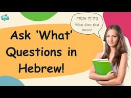 Learn Hebrew Through "What" Questions | Essential Everyday Phrases To Sound Like An Israeli!