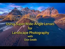Using Super Wide Angle Lenses for Landscape Photography