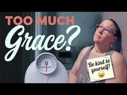 Could Giving Yourself GRACE Be Sabotaging Your Weight Loss Journey?