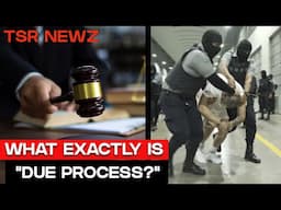 What Does Due Process REALLY Mean in America? | TSR Newz