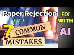 7 Research Writing Mistakes That Can Get Your Paper Rejected | Fix Them Smartly with AI