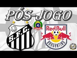 Pós-jogo: Santos 1x2 Red Bull Bragantino (VERGONHA!)