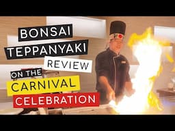 Is Bonsai Teppanyaki Worth the Money? | Carnival Celebration Cruise⚓
