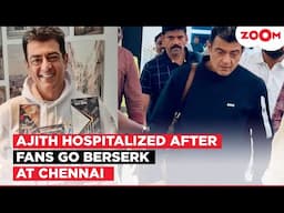 Ajith Kumar HOSPITALIZED after CHAOS by fans at the Chennai Airport post Padma Bhushan win