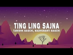 Tanishk Bagchi - Ting Ling Sajna (Lyrics) ft. Madhubanti Bagchi