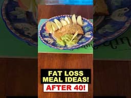 Fat Loss Meal Ideas After 40!