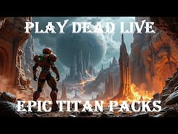 Play Dead Live - EPIC TITAN PACKS