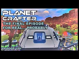 Planet Crafter | The Joy of Building: The Final Episode For Real... Probably EP100