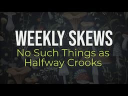 Weekly Skews – Crypto Realizes There’s No Such Things as Halfway Crooks