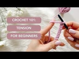 Crochet 101: All About Tension l For BEGINNERS