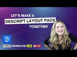 Video Workflow Lab: Let's Create a Descript Layout Pack!