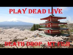 Play Dead Live - DEATH DROP Week 6 MT Fuji