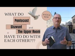 What do Shavuot, Pentecost and the Upper Room Have to With Each Other?