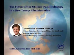 The future of the US Indo-Pacific Strategy in the New Trump Administration - Robert O. Blake