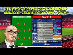 Let's Play A Career Of Championship Manager '93 On The A500 Mini - Part 2