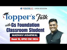 Topper’s Talk | Madhav Agarwal | AIR 16 | UPSC CSE 2024 | Classroom Foundation Course