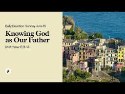 Knowing God as Our Father – Daily Devotional