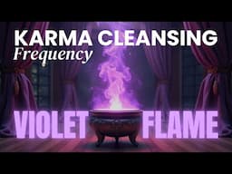 (Violet Flame) Karma Cleansing Frequency: Release Ancestral Wounds & Energy Blocks
