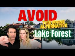 AVOID Living in the Irvine Alternative Lake Forest California UNLESS…You Can Handle These NEGATIVES