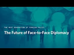 The Future of Face-to-Face Diplomacy