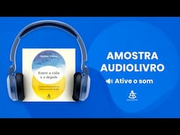 Entre a vida e o depois - Amostra - Editora Sextante (Audiolivro)