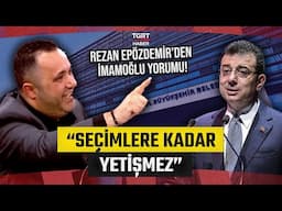 Rezan Epözdemir'den İmamoğlu Yorumu: "Yargılama Seçimlere Kadar Kesinleşmez" - TGRT Haber