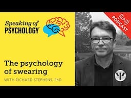 The psychology of swearing, with Richard Stephens, PhD | Speaking of Psychology