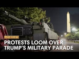 Protests Loom Over Trump's Military Parade | The View
