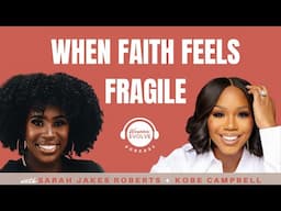 When Faith Feels Fragile | Sarah Jakes Roberts + Kobé Campbell | Woman Evolve Podcast